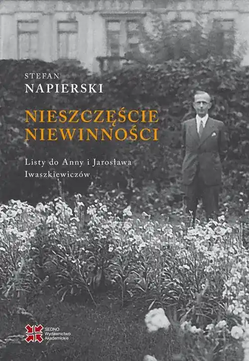 Nieszczęście niewinności. Listy Stefana Napierskiego do Anny i Jarosława Iwaszkiewiczów