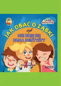 Jak dbać o ząbki czyli nie boję się Pana dentysty