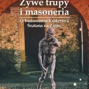 Żywe trupy i masoneria. O budowaniu Królestwa...
