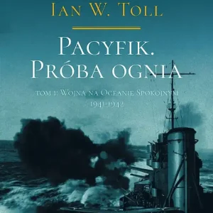 Pacyfik Próba ognia Tom 1 Wojna na Oceanie Spokojnym 1941-1942