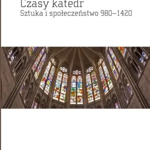 Czasy katedr Sztuka i społeczeństwo 980–1420