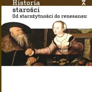 Historia starości Od starożytności do renesansu