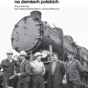 A jednak kolej. Tom 6. Kolej i kolejarze na ziemiach polskich