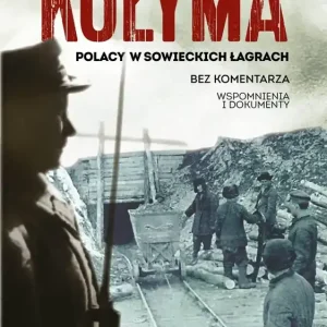 Kołyma. Polacy w sowieckich łagrach wyd. 2022