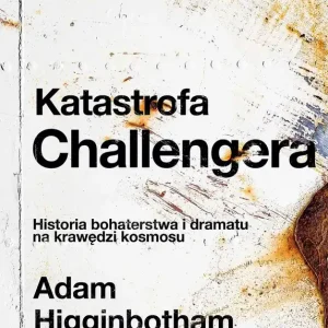 Katastrofa Challengera. Historia bohaterstwa i dramatu na krawędzi kosmosu
