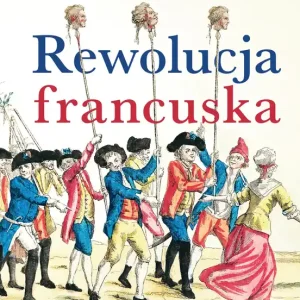Rewolucja francuska...i co poszło nie tak