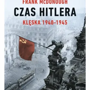 Czas Hitlera Tom 2 Klęska 1940-1945