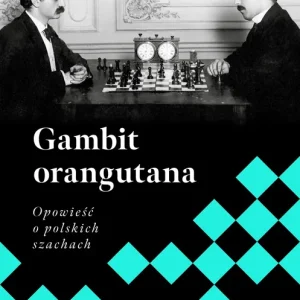 Gambit orangutana. Opowieść o polskich szachach