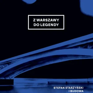 Z Warszawy do legendy. Stefan Starzyński i budowa nowoczesnej stolicy 1934-1939