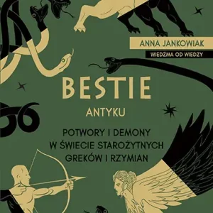 Bestie antyku. Potwory i demony w starożytnym świecie Greków i Rzymian
