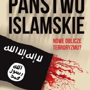 Państwo Islamskie. Nowe oblicze terroryzmu?