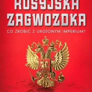 Rosyjska zagwozdka. Co zrobić z urojonym imperium?