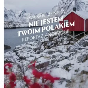 Nie jestem twoim Polakiem Reportaż z Norwegii