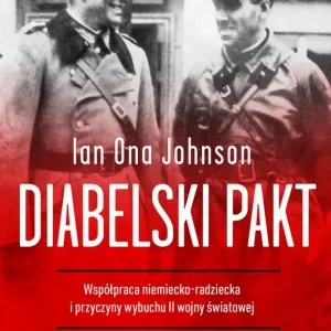 Diabelski pakt. Współpraca niemiecko-radziecka i przyczyny wybuchu II wojny światowej