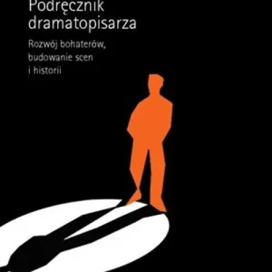 Podręcznik dramatopisarza. Rozwój bohaterów, budowanie scen i historii.