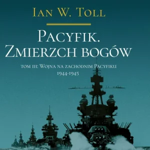 Pacyfik. Zmierzch bogów. Wojna na Zachodnim Pacyfiku, 1944-1945