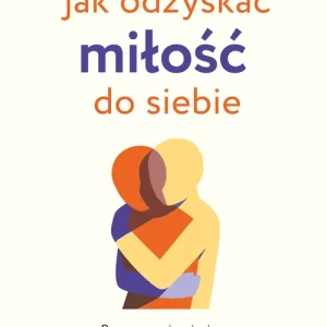 Jak odzyskać miłość do siebie