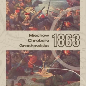Kampania Żuawów Śmierci. Miechów-Chrobierz-Grochowiska 1863. Biblioteka Wojenna. Tom 1