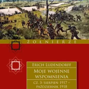 Moje wojenne wspomnienia 1917–1918. Tom 3