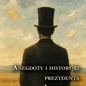 Anegdoty i historyjki prezydenta Abrahama „Abe” Lincolna