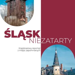 Śląsk niezatarty. Krajobrazowy reportaż z miejsc zapomnianych
