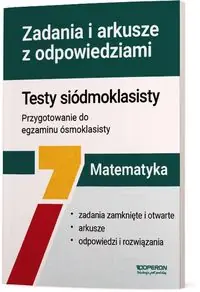 Matematyka Testy siódmoklasisty Zadania i arkusze z odpowiedziami. Przygotowanie do egzaminu ósmoklasisty