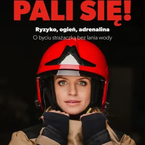 Pali się!. Ryzyko, ogień, adrenalina