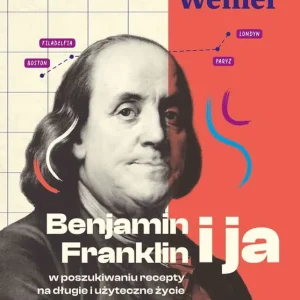 Benjamin Franklin i ja. W poszukiwaniu recepty na długie i użyteczne życie