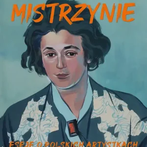 Mistrzynie. Eseje o polskich artystkach