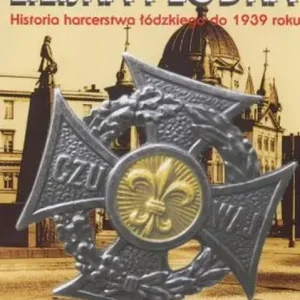 Lilijka i łódka Historia harcerstwa łódzkiego do 1939 roku