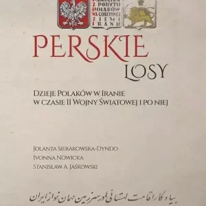 Perskie losy Dzieje Polaków w Iranie w czasie II wojny światowej i po niej