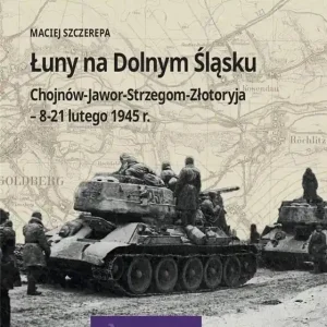 Łuny na Dolnym Śląsku Chojnów-Jawor-Strzegom-Złotoryja - 8-21 lutego 1945 r.