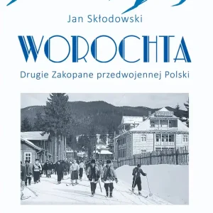 Worochta. Drugie Zakopane przedwojennej Polski