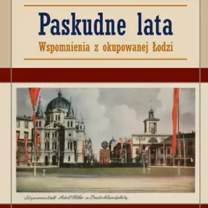 Paskudne lata Wspomnienia z okupowanej Łodzi