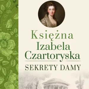 Sekrety damy. Księżna Izabela Czartoryska