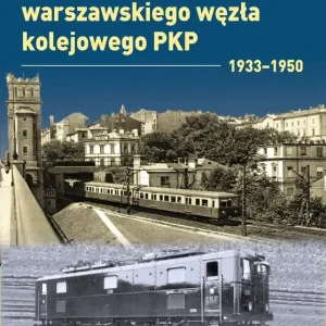 Elektryfikacja Warszawskiego Węzła Kolejowego 1933–1950. Monografie komunikacyjne