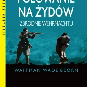 Polowanie na Żydów Zbrodnie Wehrmachtu