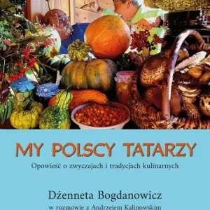 My polscy Tatarzy. Opowieść o zwyczajach i tradycjach kulinarnych