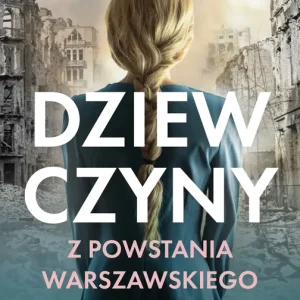Dziewczyny z Powstania Warszawskiego