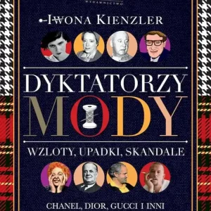 Dyktatorzy mody Wzloty, upadki, skandale