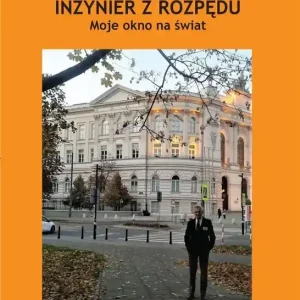 Inżynier z rozpędu. Moje okno na świat