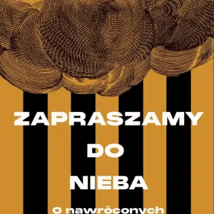 Zapraszamy do nieba O nawróconych zbrodniarzach