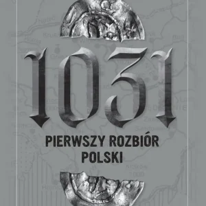1031 Pierwszy rozbiór Polski