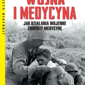 Wojna i medycyna Jak działania wojenne zmieniły medycynę