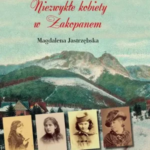 Niezwykłe kobiety w Zakopanem