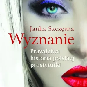Wyznanie Prawdziwa historia polskiej prostytutki