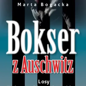 Bokser z Auschwitz Losy Tadeusza Pietrzykowskiego