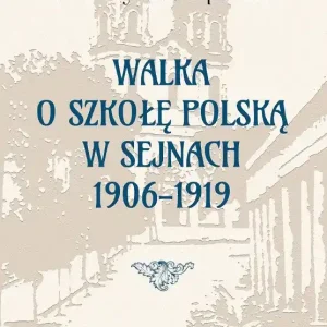 Walka o szkołę polską w Sejnach 1906-1919