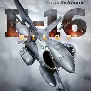 Pilot F-16. Historia dowódcy 10 Eskadry Lotnictwa Taktycznego w Łasku
