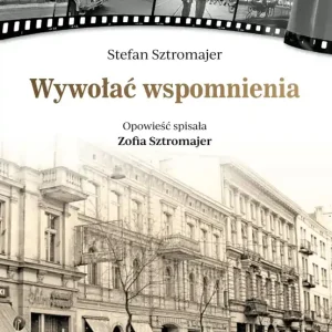 Wywołać wspomnienia opowieść spisała Zofia Sztromajer